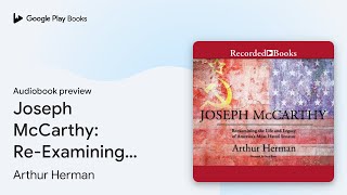 Joseph McCarthy: Re-Examining the Life and… by Arthur Herman · Audiobook preview