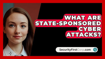 What Are State-Sponsored Cyber Attacks? | SecurityFirstCorp News