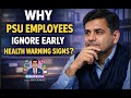 Why PSU Employees Ignore Early Physical Health Warning Signs