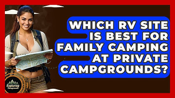 Which RV Site Is Best For Family Camping At Private Campgrounds? - Exploring Campgrounds
