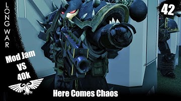 Here Comes Chaos!  - Long War : 40k vs Mod Jam ep 42