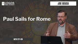 Paul Sails for Rome - Acts 27:1-26 / Joe Beuca Wealth