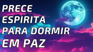 Prece Espirita Para Dormir em Paz : Encontre Sua Serenidade Interior e Durma Tranquilamente