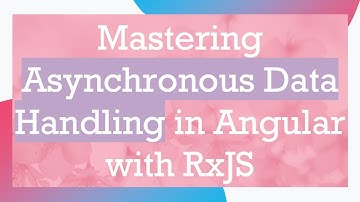 Mastering Asynchronous Data Handling in Angular with RxJS