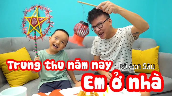 TRUNG THU NĂM NAY EM Ở NHÀ – Bố Con Sâu