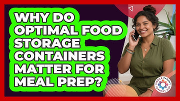 Why Do Optimal Food Storage Containers Matter For Meal Prep? - Single Parent Support Hub