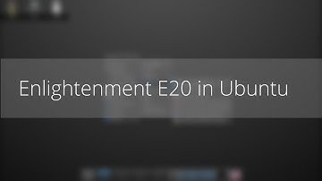 How to install Enlightenment E20 in Ubuntu 14.04/14.10