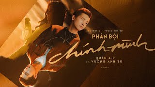 QUÂN A.P x VƯƠNG ANH TÚ - PHẢN BỘI CHÍNH MÌNH [ OFFICIAL MV COVER ] chords