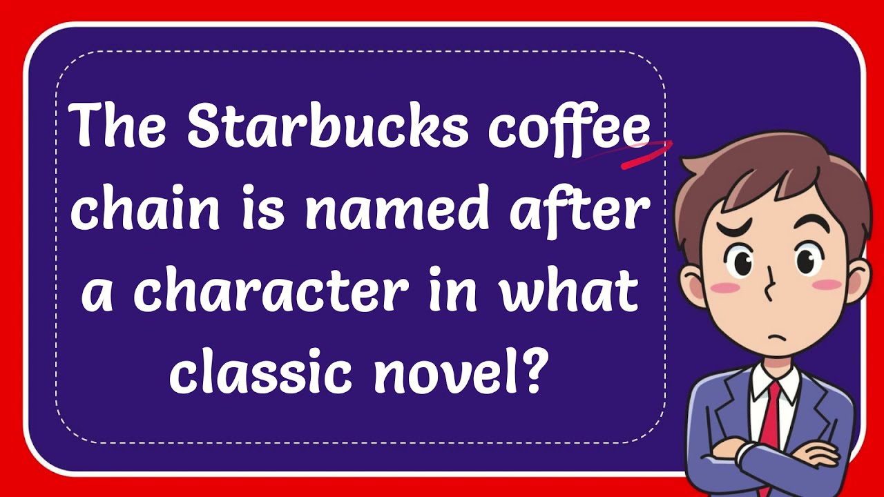 The Starbucks Coffee Chain Is Named After A Character In What Classic 
