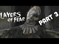 NEVER ENDING HORROR -Layers of Fear Gameplay Walkthrough -Part 3 -Chapter 4: Brush -Chapter 5: Touch