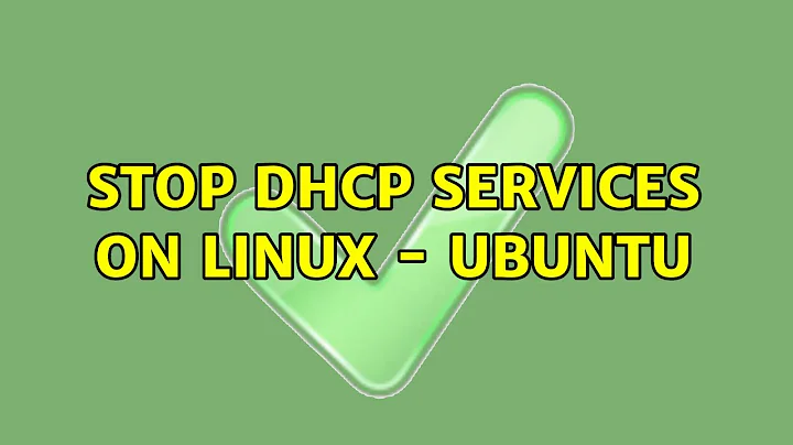 Stop DHCP services on Linux - Ubuntu