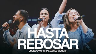 Miniatura del video "Hasta Rebosar - Ungidos Worship Ft. Jamilet Gonzalez de World Worship (Video Oficial)"