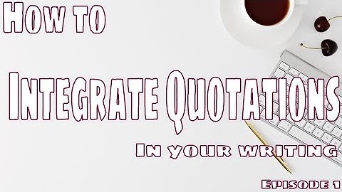 How to Integrate Quotations: The Basics (Episode 1)