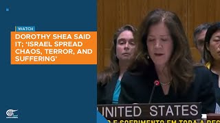 Dorothy Shea said it; ‘Israel spread chaos, terror, and suffering’