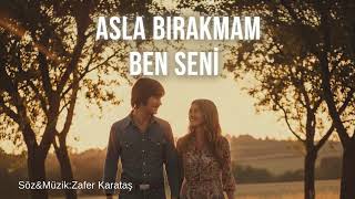 Ayrılıklar Ne Acı? Asla Bırakmam Ben Seni - Zafer Karataş (Söz & Müzik Zafer Karataş) 🌙2025