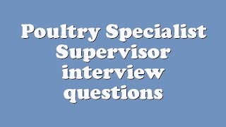 Poultry Specialist Supervisor interview questions