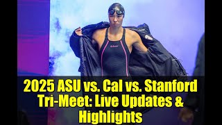 2025 ASU vs. Cal vs. Stanford Tri-Meet: Live Updates & Highlights | College Swimming