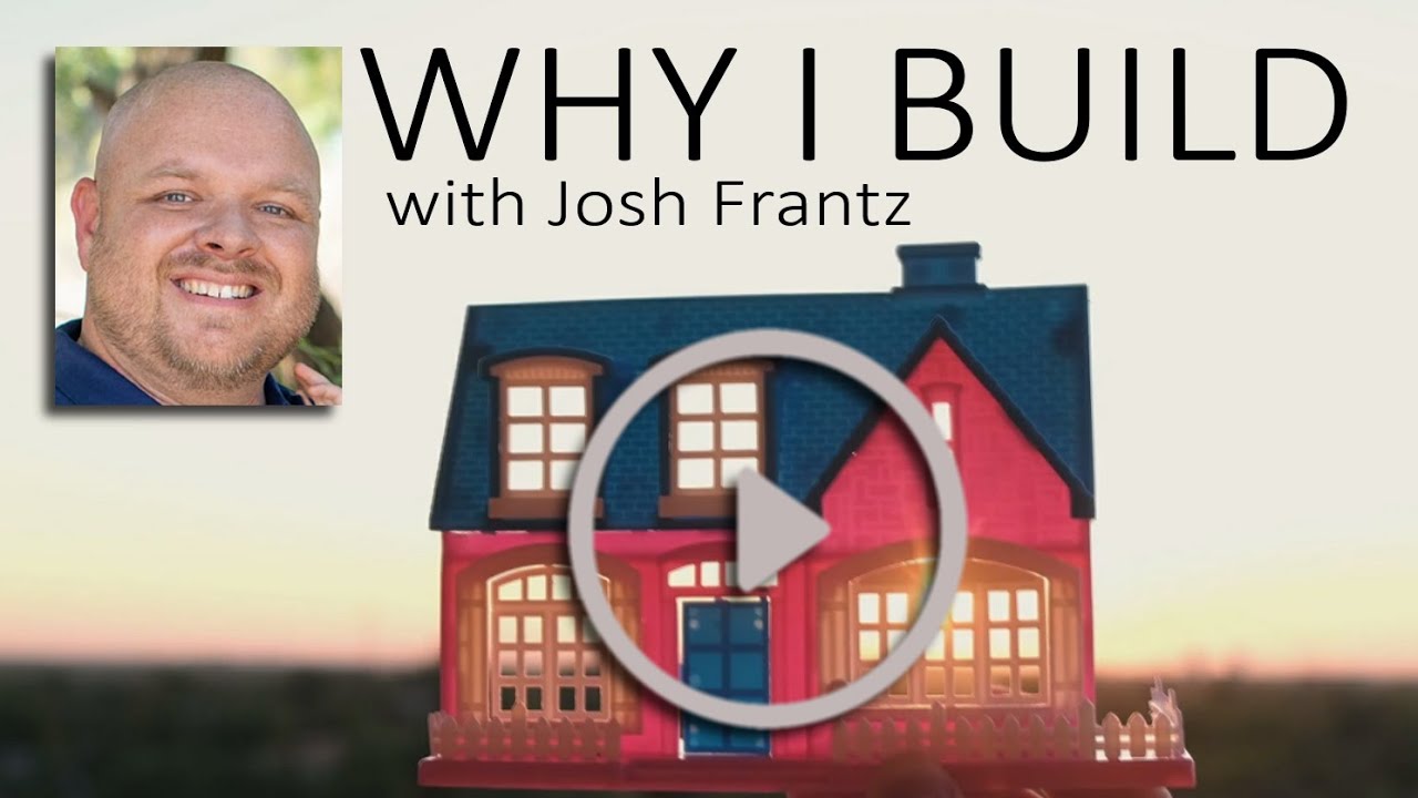 WHY I BUILD with Josh Frantz - YouTube