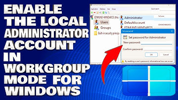 How To Enable The Local Administrator Account in Workgroup Mode For Windows [Guide]
