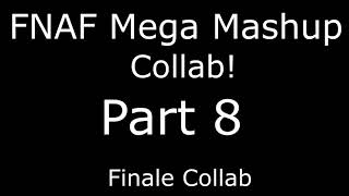 (COLLAB CLOSED) (FINALE COLLAB) FNAF Mega Mashup - (12/12 Taken) (12/12 Done)