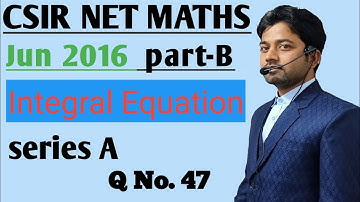 #24 | CSIR NET MATHS || JUNE 2016 || PART-B || QUESTION No 47 || INTEGRAL EQUATION ||