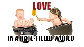Love in a Hate Filled World