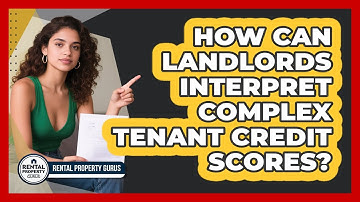 How Can Landlords Interpret Complex Tenant Credit Scores? - Rental Property Gurus