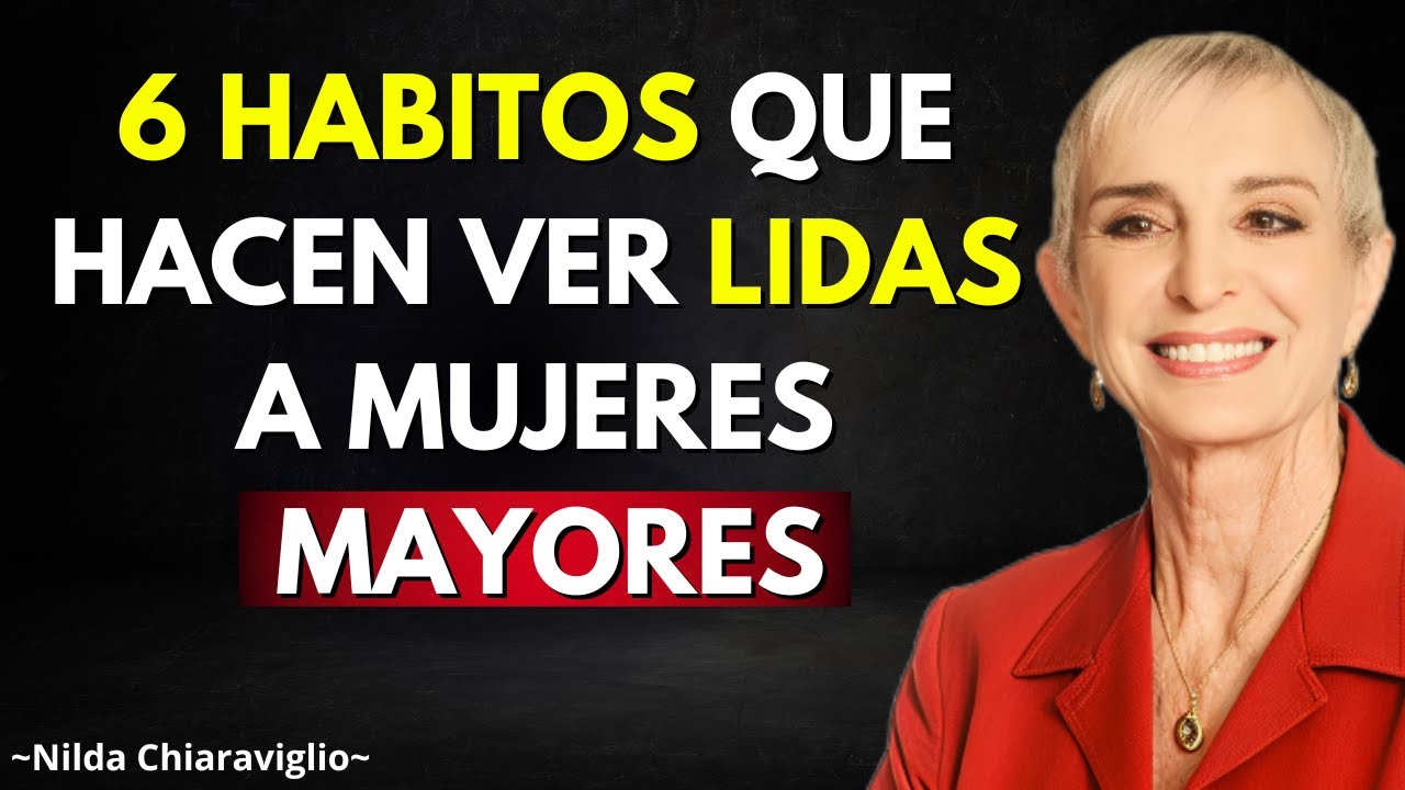 6 Hábitos Que Hacen Irresistible a una Mujer Mayor | Nilda Chiaraviglio