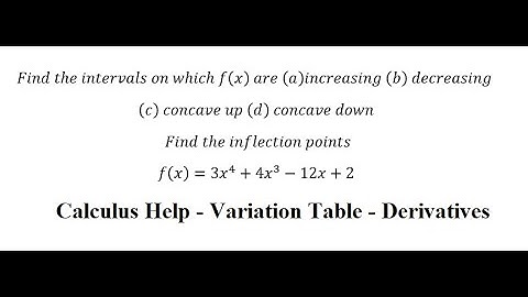 Find intervals increasing, decreasing, concave up, concave down, inflection points 3x^4+4x^3-12x+2