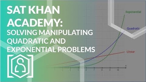 SAT Khan Academy Solving Manipulating Quadratic and Exponential Problems (new SAT test math help)