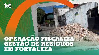 Operação fiscaliza gestão de resíduos em Fortaleza