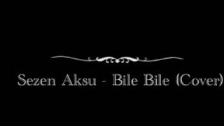 Sezen Aksu - Bile Bile (Cover)