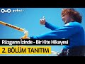 Rüzgarın İzinde - Bir Kite Hikayesi | 2. Bölüm Tanıtım