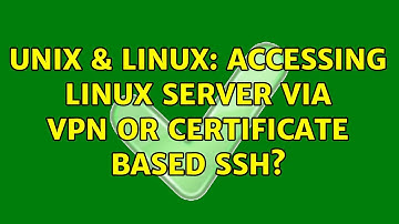 Unix & Linux: Accessing Linux server via VPN or Certificate based ssh? (2 Solutions!!)