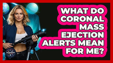 What Do Coronal Mass Ejection Alerts Mean For Me? - Astronomy Made Simple
