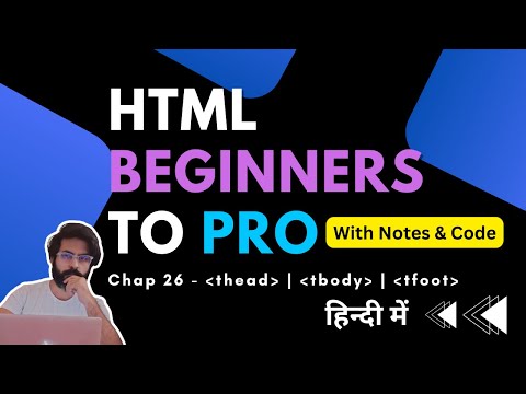 Chap 26 - thead tbody and tfoot in html | HTML Tutorial For Beginners To Advance