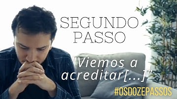 Segundo Passo: "Viemos a acreditar[...]" |Os Doze Passos
