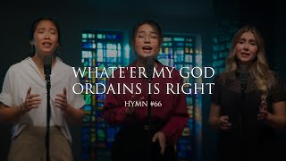 Whate’er My God Ordains Is Right (Hymn 66)