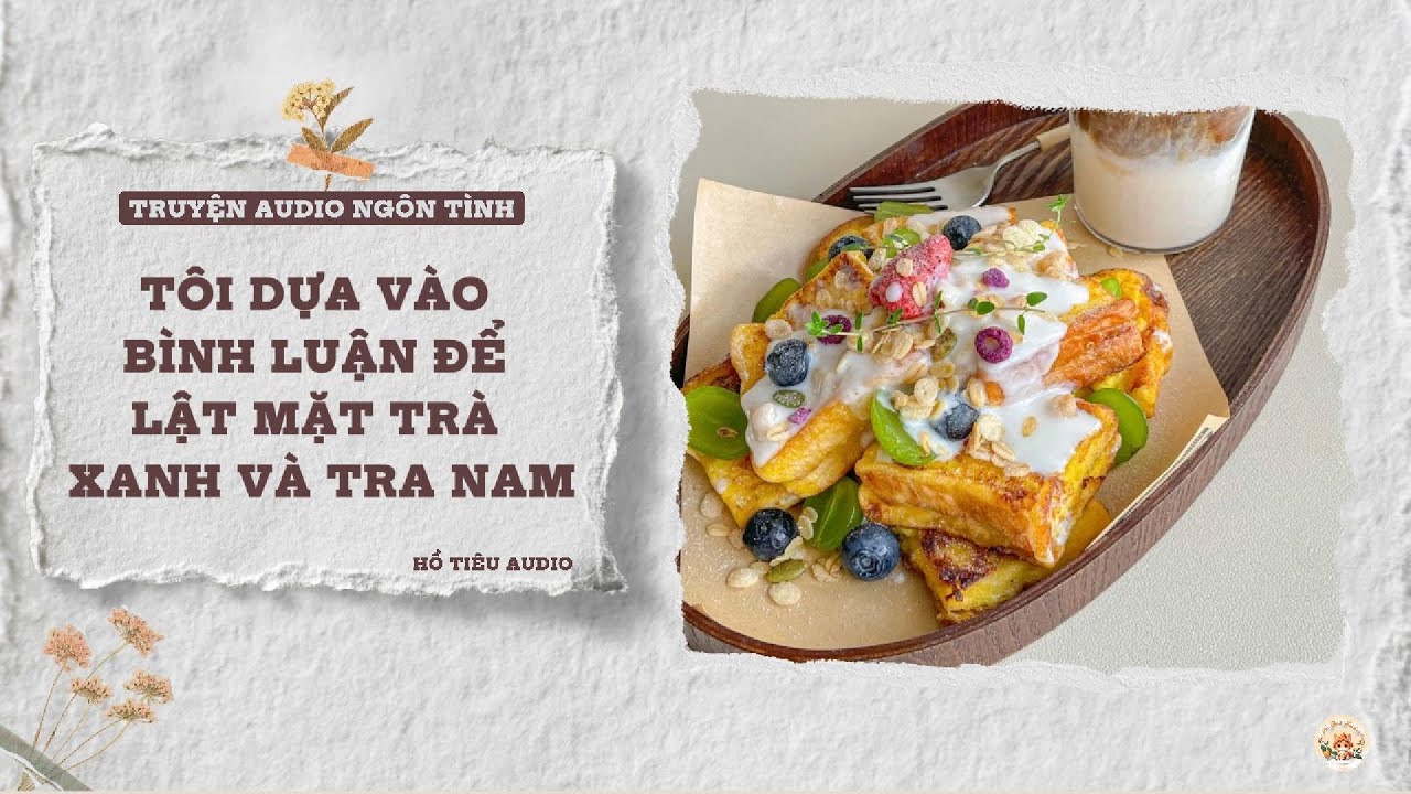 TRUYỆN AUDIO NGÔN TÌNH || TÔI DỰA VÀO BÌNH LUẬN ĐỂ LẬT MẶT TRÀ XANH VÀ TRA NAM || FULL