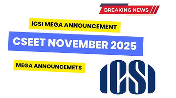 Breaking News | ICSI MEGA ANNOUNCEMENT CSEET NOVEMBER 2025 Exam