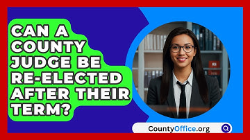 Can A County Judge Be Re-elected After Their Term? - CountyOffice.org