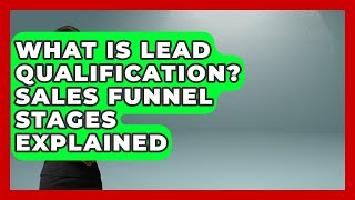 What Is Lead Qualification? Sales Funnel Stages Explained - Sales Saas Breakdown