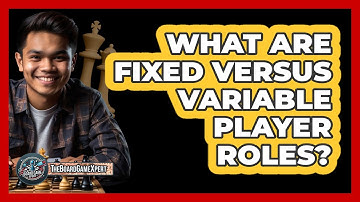 What Are Fixed Versus Variable Player Roles?