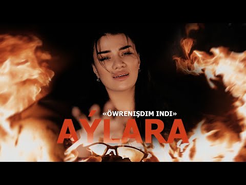 AYLARA - ÖWRENIŞDIM INDI (Official Video 2023)