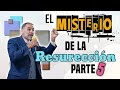 El misterio de la resurrección | Parte 5