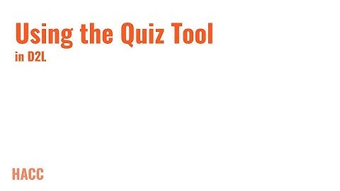 Using the Quiz Tool in D2L