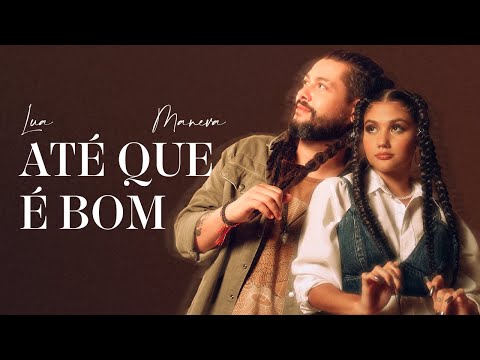 Lua, Maneva - Até Que É Bom (Clipe Oficial)