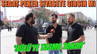 'Sedat PEKER' Siyasete Girse Destekler, Oy Verir misiniz? | ŞAŞIRTAN CEVAPLAR | Sokak Röportajı