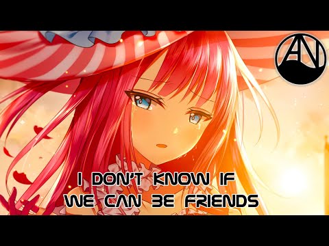 Nightcore - i don't know if we can be friends