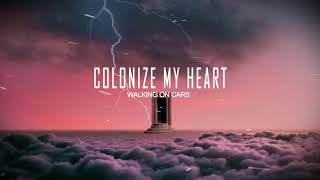 Video thumbnail of "Walking On Cars - Colonize My Heart (Lyric video)"